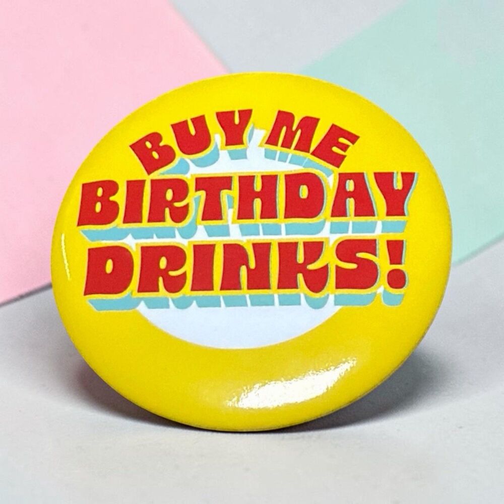 Birthday‎ Pin Buy Me Birthday Drinks Funny Party Pin Gift Button
